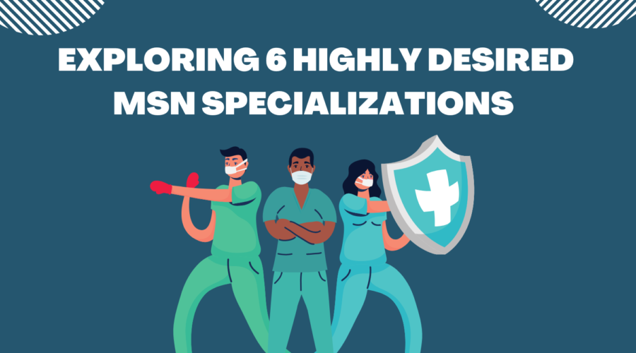 Exploring 6 Highly Desired MSN Specializations
